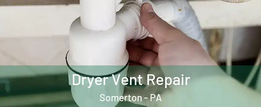Dryer Vent Repair Somerton - PA