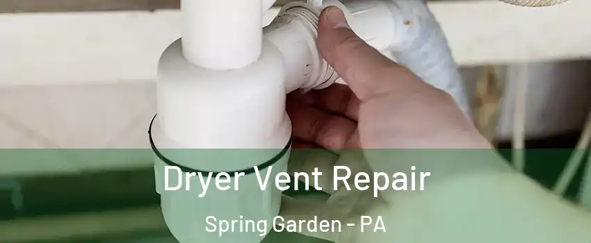 Dryer Vent Repair Spring Garden - PA
