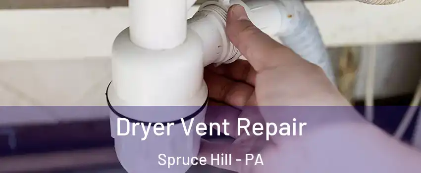 Dryer Vent Repair Spruce Hill - PA