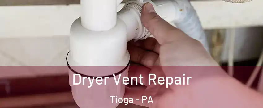 Dryer Vent Repair Tioga - PA