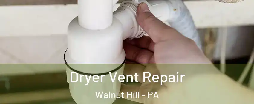 Dryer Vent Repair Walnut Hill - PA