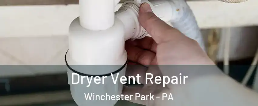 Dryer Vent Repair Winchester Park - PA