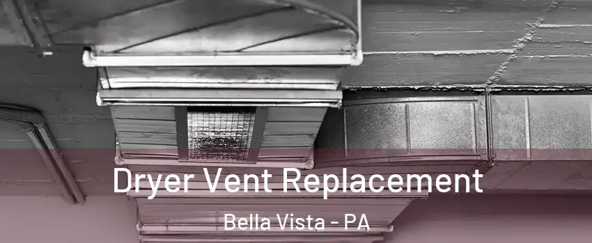 Dryer Vent Replacement Bella Vista - PA