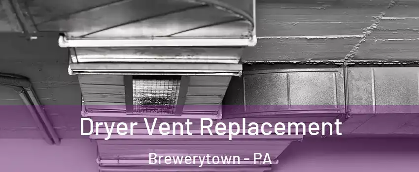 Dryer Vent Replacement Brewerytown - PA