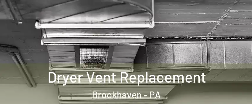 Dryer Vent Replacement Brookhaven - PA