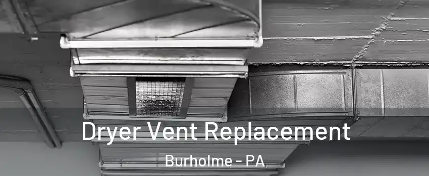 Dryer Vent Replacement Burholme - PA