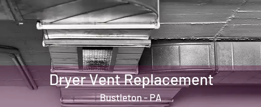 Dryer Vent Replacement Bustleton - PA