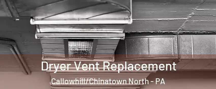 Dryer Vent Replacement Callowhill/Chinatown North - PA