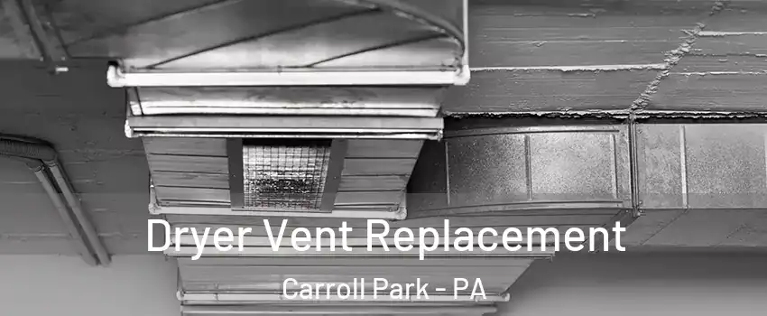 Dryer Vent Replacement Carroll Park - PA