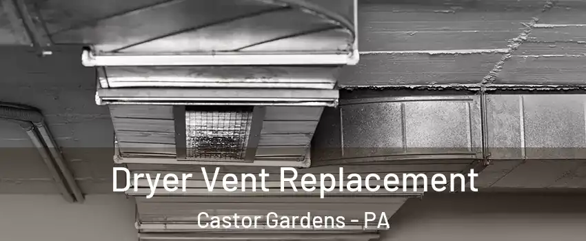 Dryer Vent Replacement Castor Gardens - PA