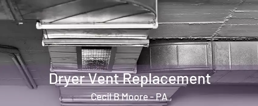Dryer Vent Replacement Cecil B Moore - PA