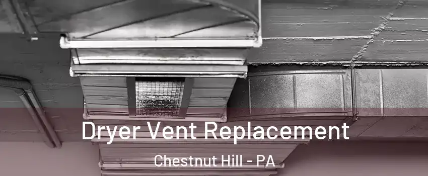 Dryer Vent Replacement Chestnut Hill - PA