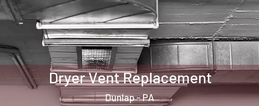 Dryer Vent Replacement Dunlap - PA
