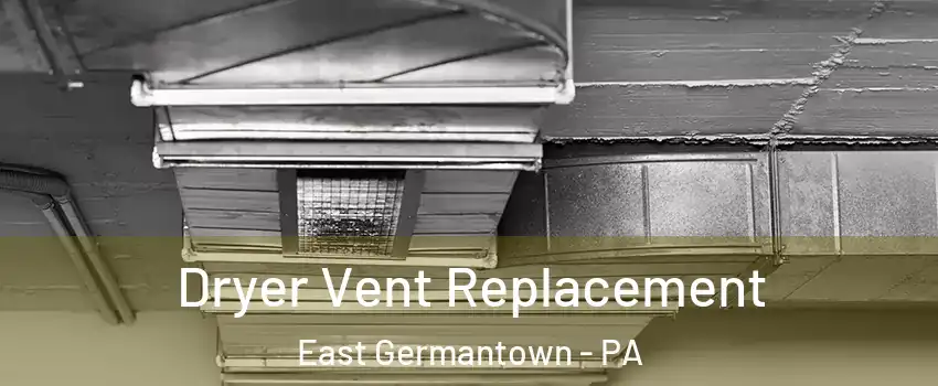 Dryer Vent Replacement East Germantown - PA