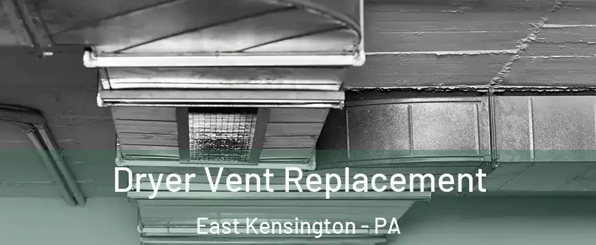 Dryer Vent Replacement East Kensington - PA