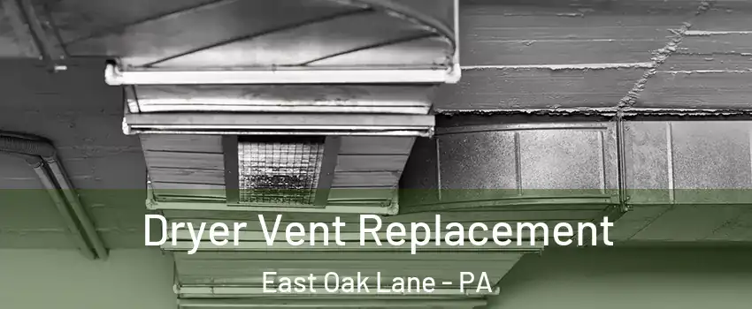 Dryer Vent Replacement East Oak Lane - PA