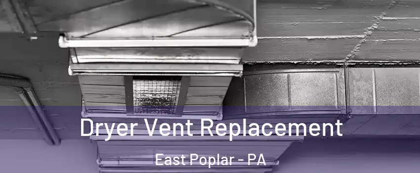 Dryer Vent Replacement East Poplar - PA