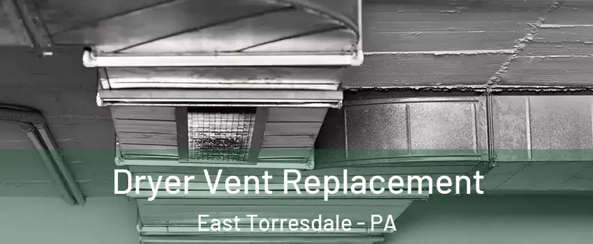 Dryer Vent Replacement East Torresdale - PA