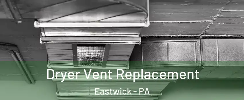 Dryer Vent Replacement Eastwick - PA