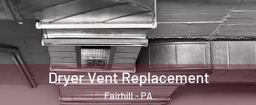 Dryer Vent Replacement Fairhill - PA