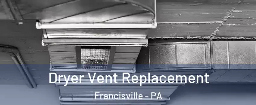 Dryer Vent Replacement Francisville - PA