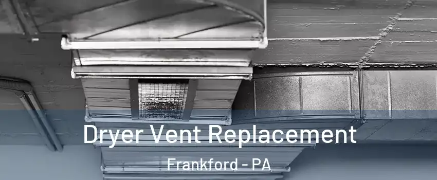Dryer Vent Replacement Frankford - PA