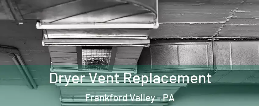 Dryer Vent Replacement Frankford Valley - PA