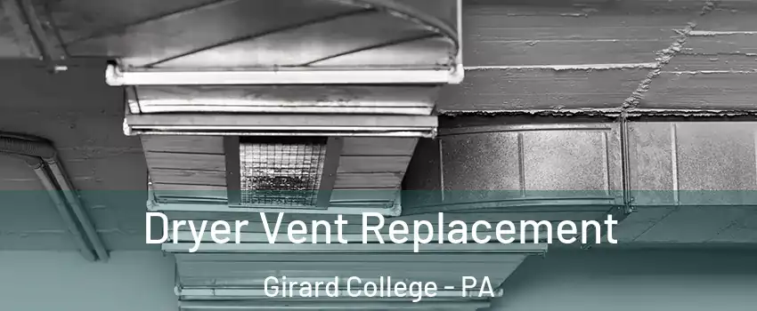 Dryer Vent Replacement Girard College - PA