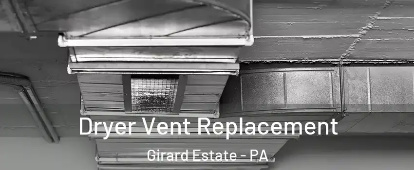 Dryer Vent Replacement Girard Estate - PA