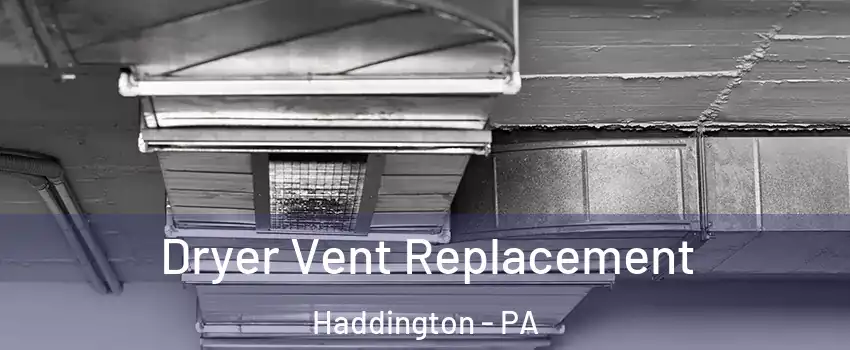 Dryer Vent Replacement Haddington - PA