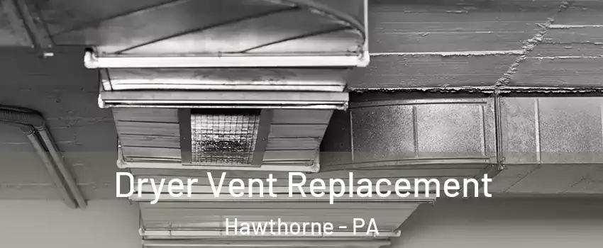 Dryer Vent Replacement Hawthorne - PA