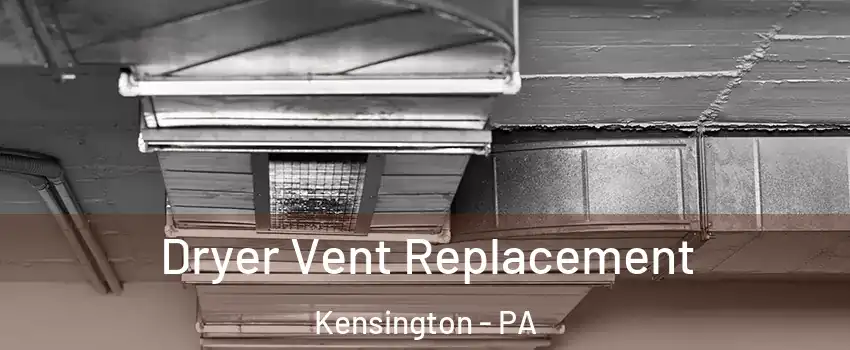 Dryer Vent Replacement Kensington - PA