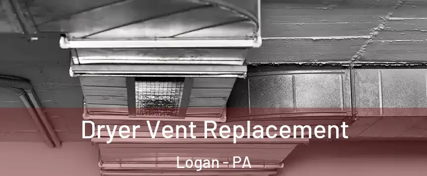 Dryer Vent Replacement Logan - PA