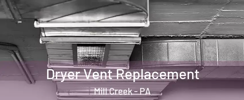Dryer Vent Replacement Mill Creek - PA