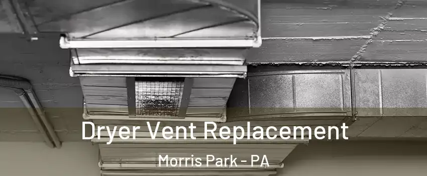 Dryer Vent Replacement Morris Park - PA