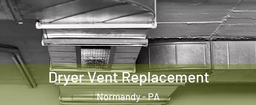 Dryer Vent Replacement Normandy - PA