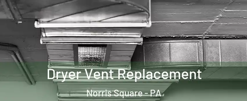 Dryer Vent Replacement Norris Square - PA