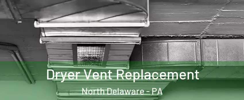 Dryer Vent Replacement North Delaware - PA