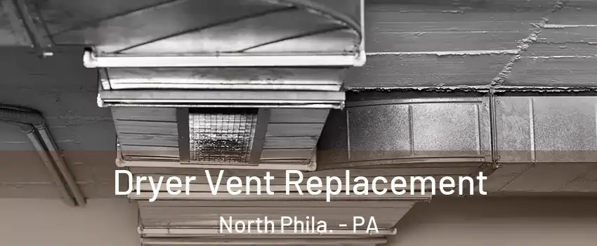 Dryer Vent Replacement North Phila. - PA