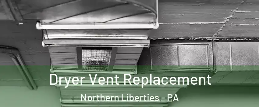 Dryer Vent Replacement Northern Liberties - PA