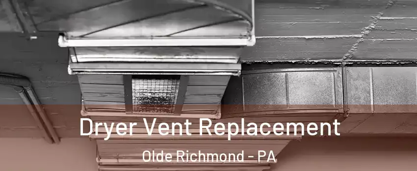 Dryer Vent Replacement Olde Richmond - PA