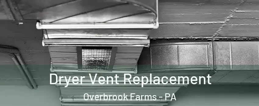 Dryer Vent Replacement Overbrook Farms - PA