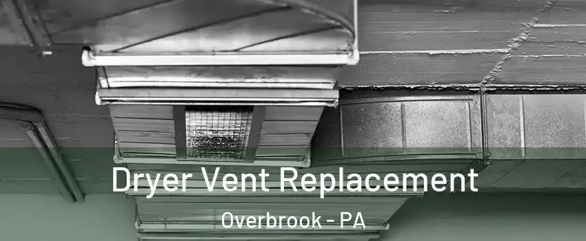 Dryer Vent Replacement Overbrook - PA