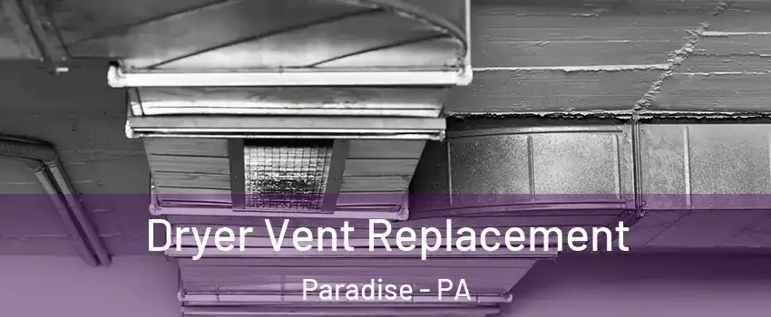Dryer Vent Replacement Paradise - PA