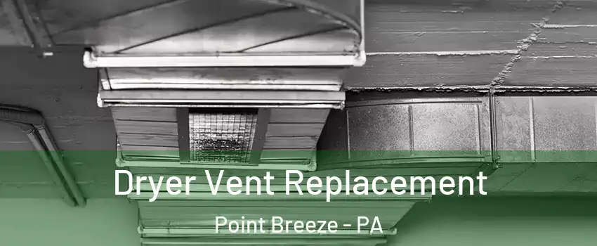 Dryer Vent Replacement Point Breeze - PA