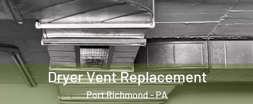 Dryer Vent Replacement Port Richmond - PA