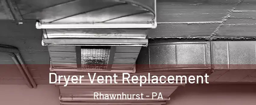 Dryer Vent Replacement Rhawnhurst - PA