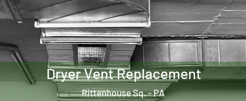 Dryer Vent Replacement Rittenhouse Sq. - PA