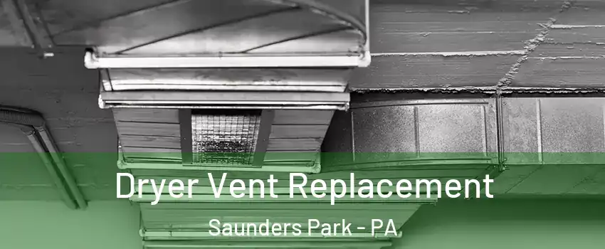Dryer Vent Replacement Saunders Park - PA