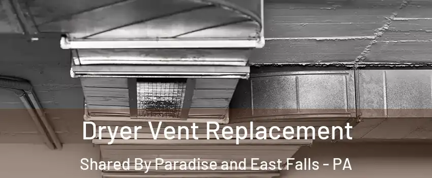 Dryer Vent Replacement Shared By Paradise and East Falls - PA